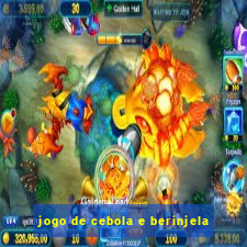 jogo de cebola e berinjela